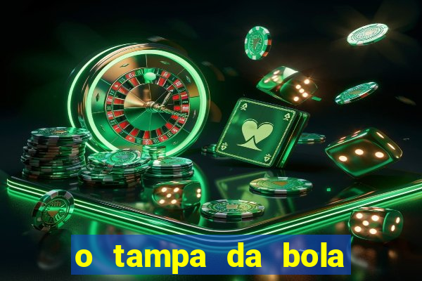 o tampa da bola ao vivo hoje
